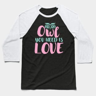 Owl You Need Is Love Baseball T-Shirt